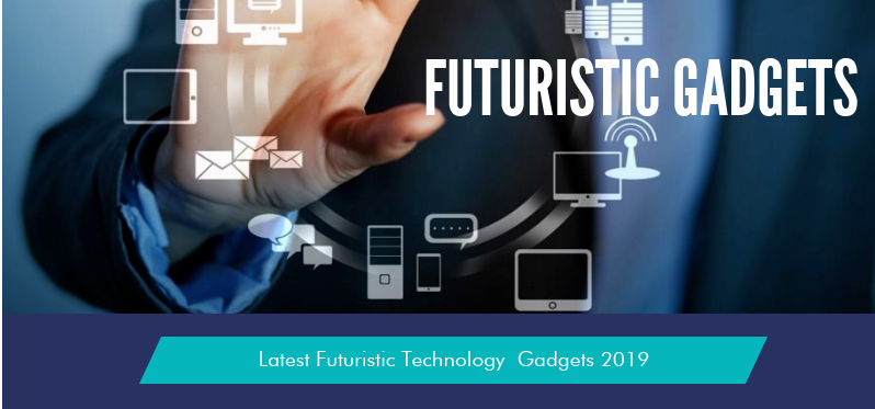Infographic: Latest Futuristic Technology Gadgets  For 2019