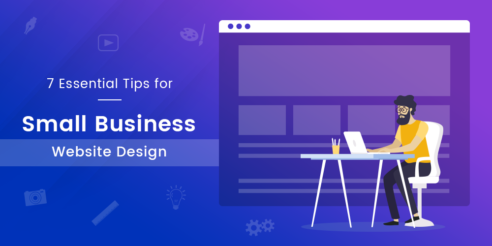 7 Essential Tips For Small Business Website Design