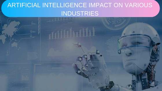 Impact Of Artificial Intelligence On Various Industries