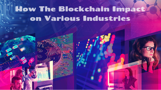 Here’s A Look At The Impact Of  Blockchain On Various Industries