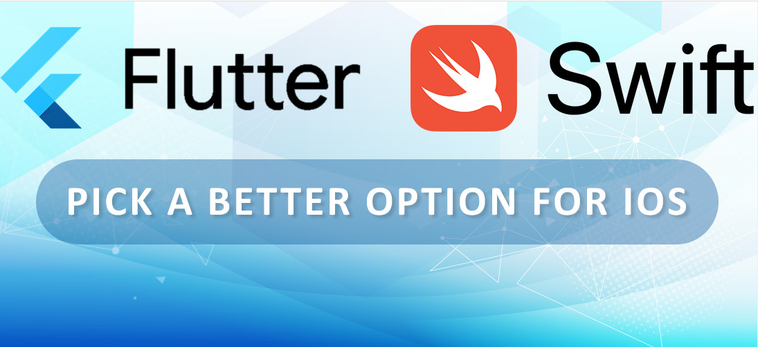 Flutter Or Swift, Which Is A Better Option For iOS App Development?