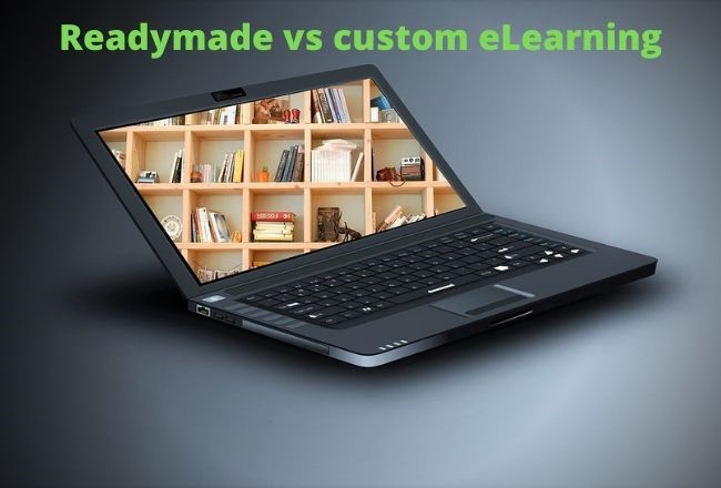 Which One To Choose Between Readymade And Custom eLearning Development?