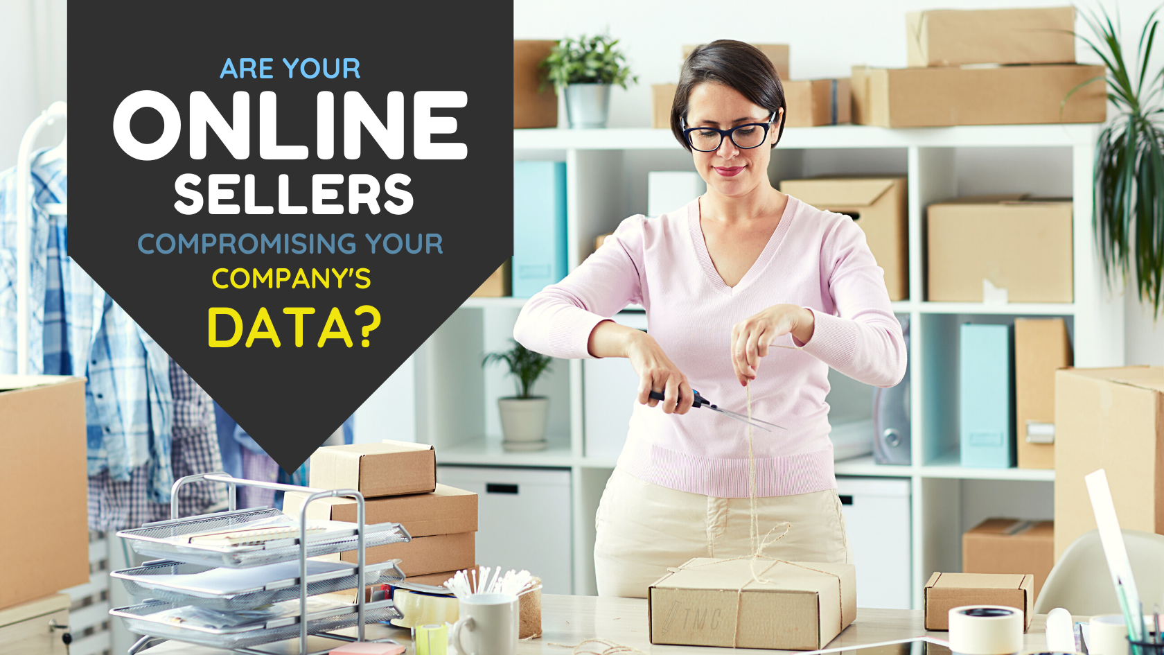 Are Your Online Sellers Compromising Your Company’s Data?