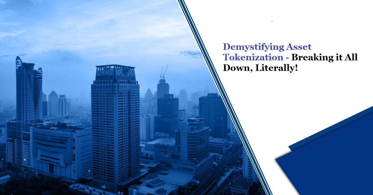 Demystifying Asset Tokenization – Breaking it All Down, Literally!