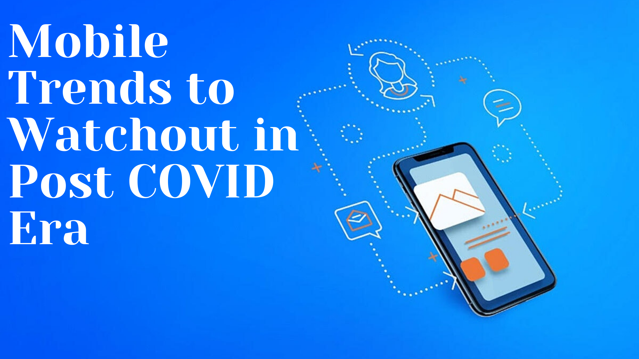 5 Mobile Trends The World Should Be Ready For In Post COVID Era