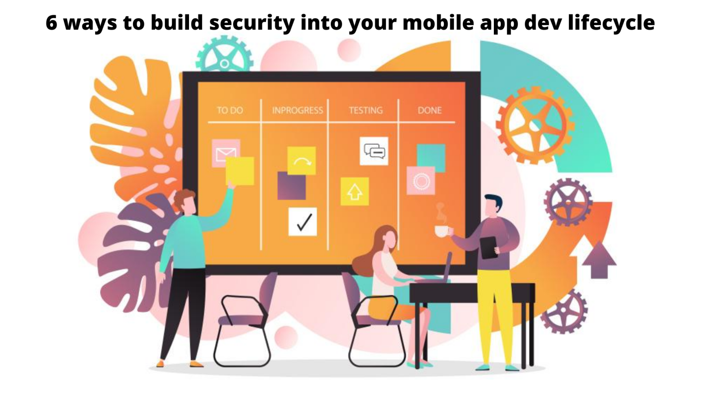 6 Ways To Build Security Into Your Mobile App Develop Lifecycle