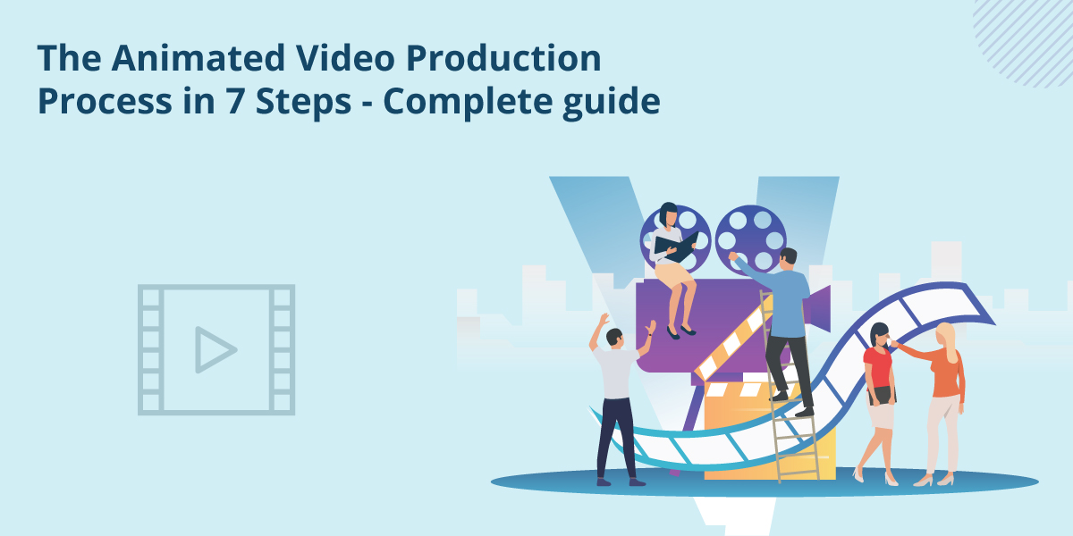 The Animated Video Production Process In 7 Steps – Complete guide