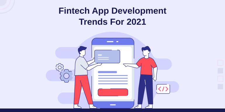 Fintech App Development Trends For 2021 You Should Know About
