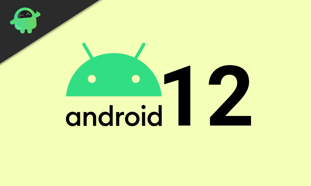 We Have Leaks Of The Upcoming Android 12 OS Which May Launch Later This Year