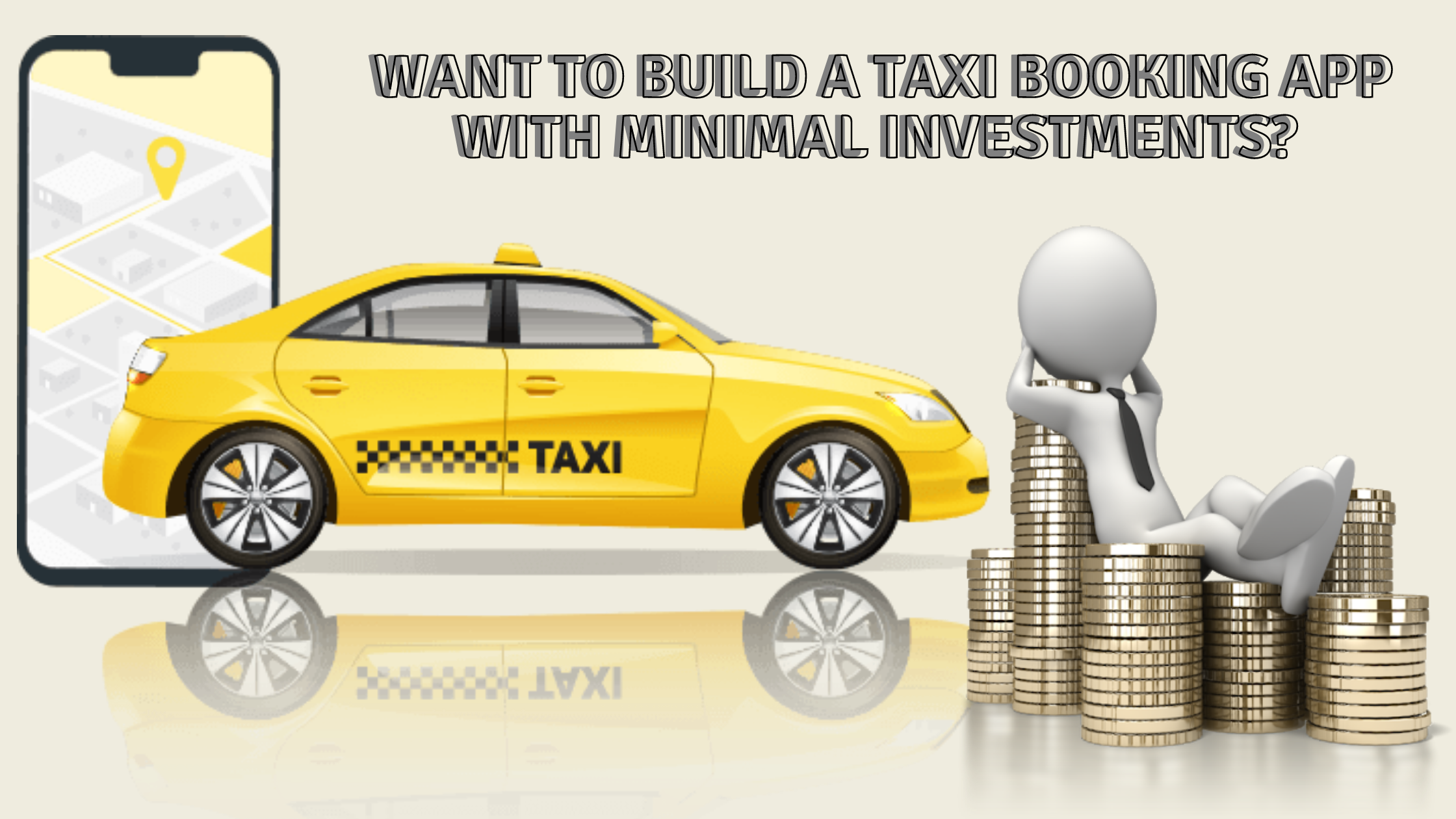 Want To Build A Taxi Booking App With Minimal Investments?