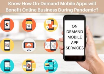 How On-Demand Mobile Apps will Benefit Online Business During Pandemic