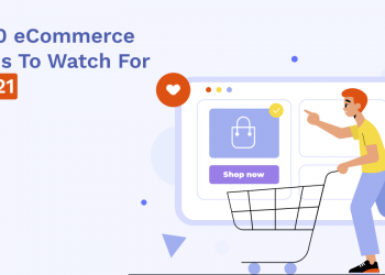 Here Are Top 10 eCommerce Trends For 2021