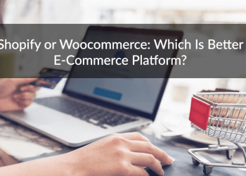Shopify Or Woocommerce: Which Is Better E-Commerce Platform?