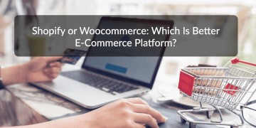 Shopify Or Woocommerce: Which Is Better E-Commerce Platform?