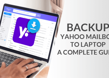How To Backup Yahoo Mailbox To Laptop – A Complete Guide