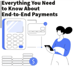 Everything You Need to Know About End-to-End Payments End-to-End Payments