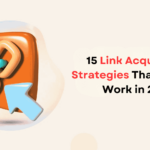 15 Link Acquisition Strategies That Actually Work in 2025 Link Acquisition Strategies